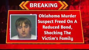 Oklahoma Murder Suspect Freed On A Reduced Bond, Shocking The Victim’s Family