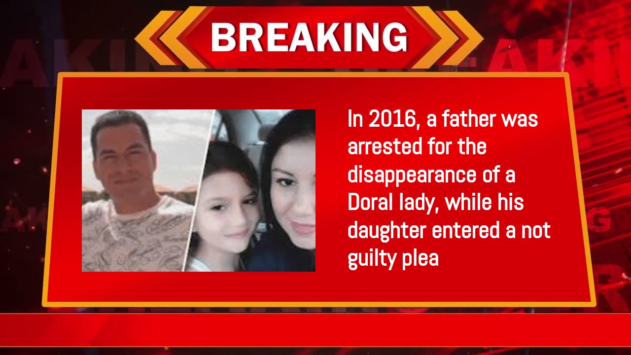 In 2016, a father was arrested for the disappearance of a Doral lady, while his daughter entered a not guilty plea