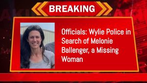 Officials: Wylie Police in Search of Melonie Ballenger, a Missing Woman