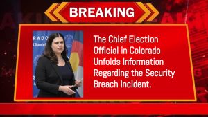 The Chief Election Official in Colorado Unfolds Information Regarding the Security Breach Incident.