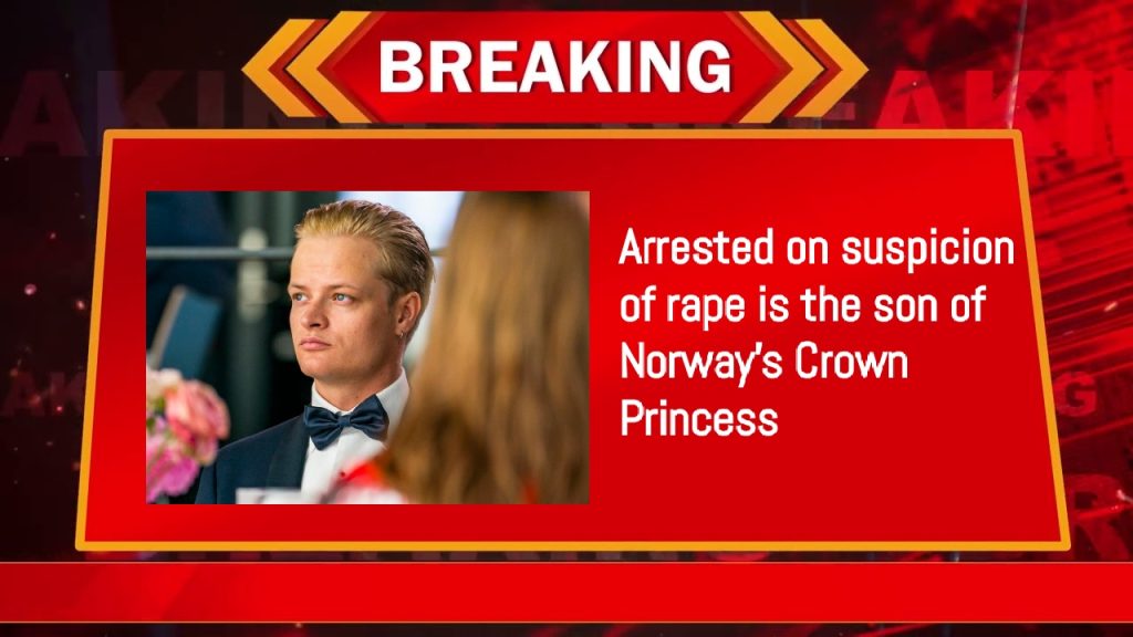 Arrested on suspicion of rape is the son of Norway's Crown Princess