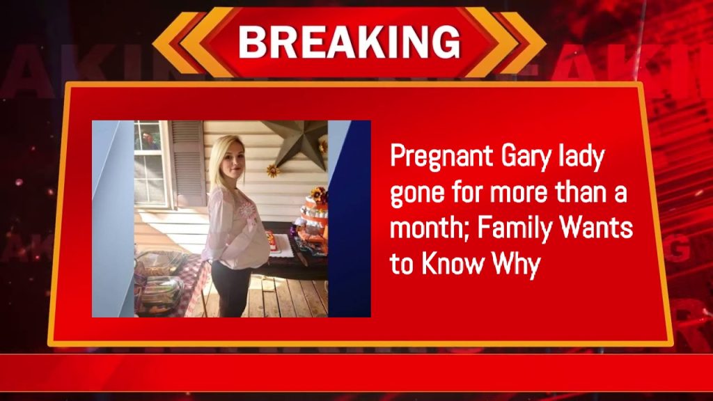 Pregnant Gary lady gone for more than a month; Family Wants to Know Why