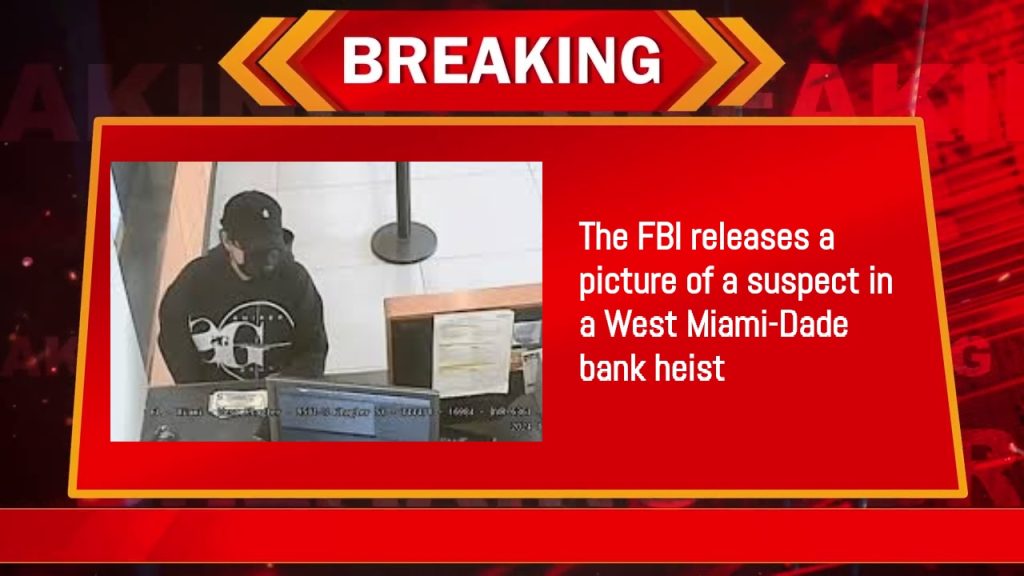 The FBI releases a picture of a suspect in a West Miami-Dade bank heist