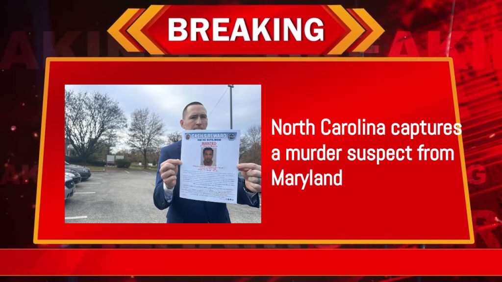 North Carolina captures a murder suspect from Maryland