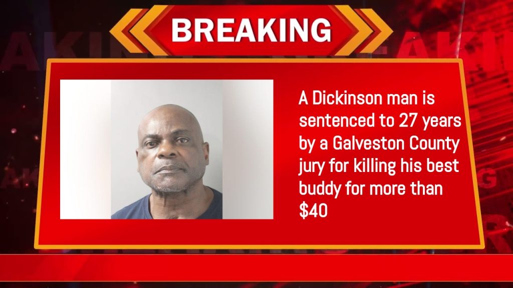 A Dickinson man is sentenced to 27 years by a Galveston County jury for killing his best buddy for more than $40