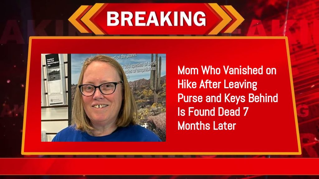 Mom Who Vanished on Hike After Leaving Purse and Keys Behind Is Found Dead 7 Months Later