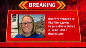 Mom Who Vanished on Hike After Leaving Purse and Keys Behind Is Found Dead 7 Months Later